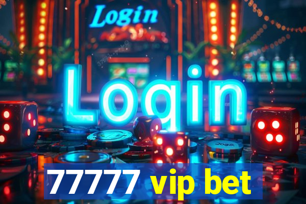 77777 vip bet